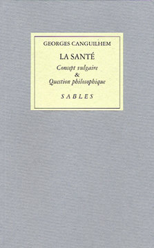 GEORGES CANGUILHEM :: La santé concept vulgaire & question philosophique