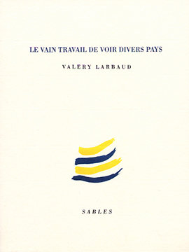 VALERY LARBAUD :: Le vain travail de voir divers pays